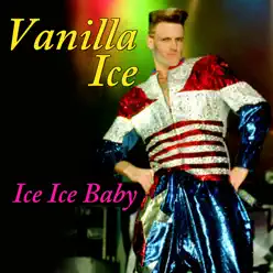 Ice, Ice, Baby (Re-Recorded / Remastered) - Vanilla Ice