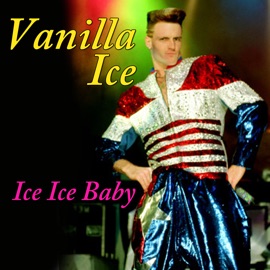 Ice, Ice, Baby (Re-Recorded / Remastered) Vanilla Ice