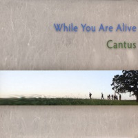 While You Are Alive - Cantus