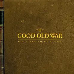 Only Way to Be Alone - Good Old War