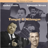 The History of Tango / Tangos & Milongas, Recordings 1947 - Aníbal Troilo y Su Orquesta & Edmundo Rivero