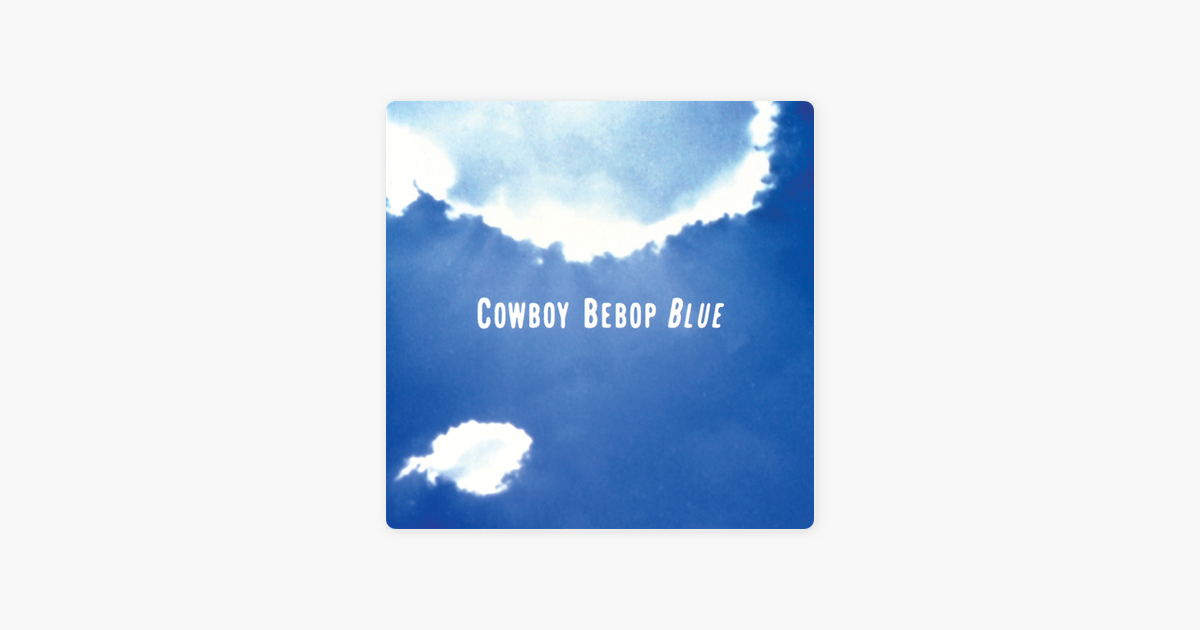 Cowboy Bebop Original Soundtrack 3 Blue By Yoko Kanno Seatbelts On Itunes
