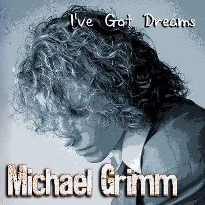 I've Got Dreams - Michael Grimm I've Got Dreams - Michael Grimm