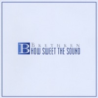 How Sweet the Sound - Brethren