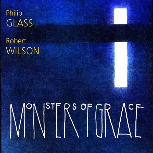 Philip Glass - Monsters of Grace