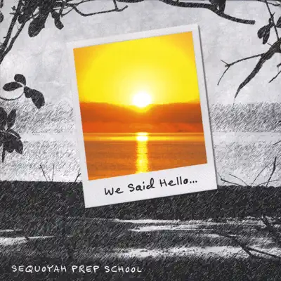 We Said Hello... - Sequoyah Prep School