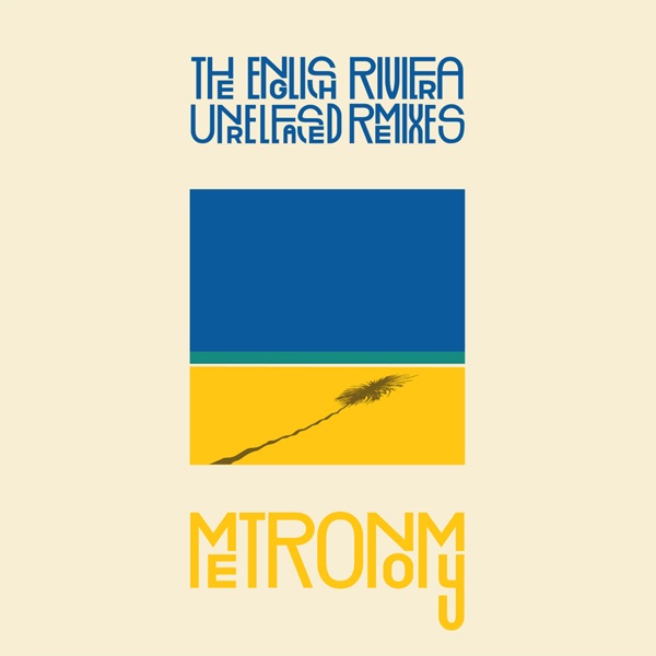 The English Riviera (Unreleased Remixes) - Metronomy