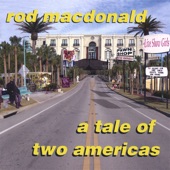 Rod MacDonald - A Tale of Two Americas