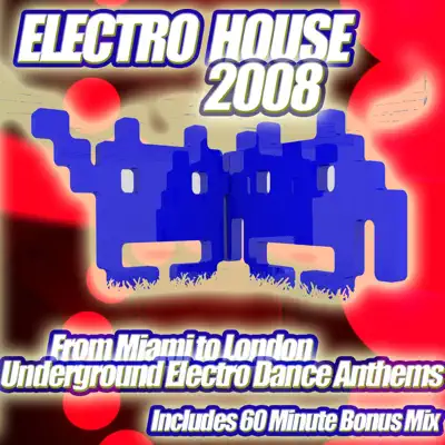 Listen to Electro House 2008 - From Miami to London, A Collection of Underground Electro Dance Anthems by Various Artists