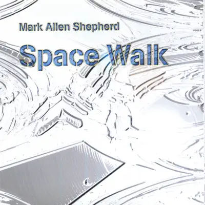 Listen to Space Walk by Mark Allen Shepherd