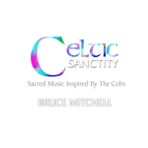 Celtic Sanctity: Sacred Music Inspired By The Celts