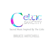 Cover art for Celtic Sanctity: Sacred Music Inspired By The Celts by Bruce Mitchell