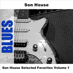 Son House Selected Favorites Volume 1 - Son House