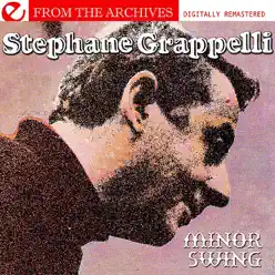 Minor Swing - From the Archives (Digitally Remastered) - Stéphane Grappelli Minor Swing - From the Archives (Digitally Remastered) - Stéphane Grappelli