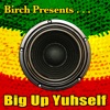 Birch Presents: Big Up Yuhself