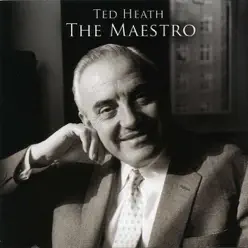 The Maestro - Ted Heath The Maestro - Ted Heath