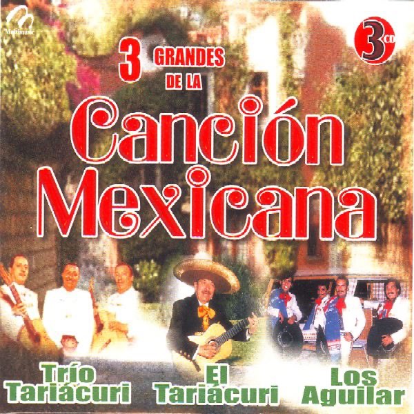 Обложка альбома «3 Grandes de la Cancion Mexicana» — Juan Mendoza, Los Aguilar & Trio Tariacuri