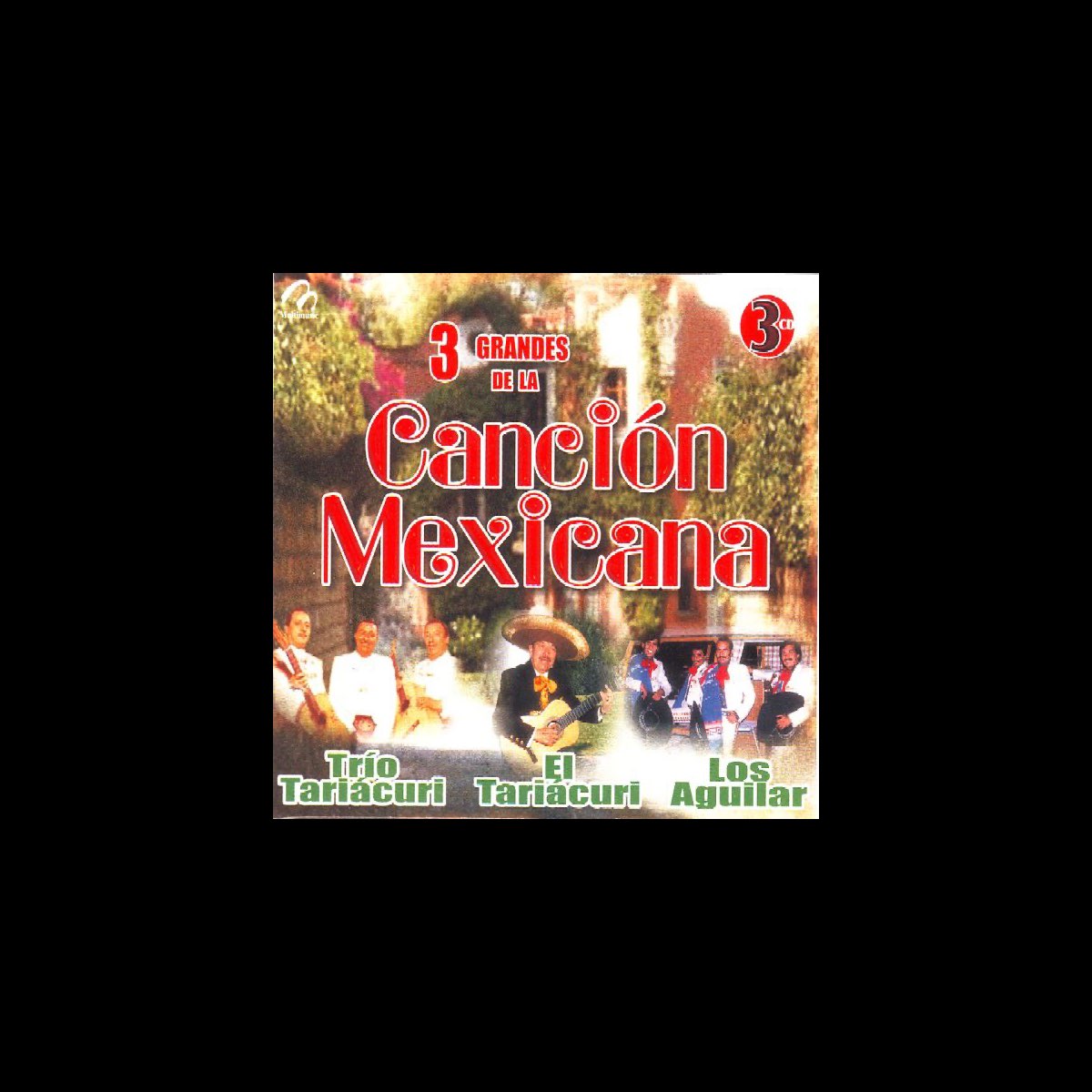 3 Grandes de la Cancion Mexicana - Album by Juan Mendoza, Los Aguilar & Trio  Tariacuri - Apple Music