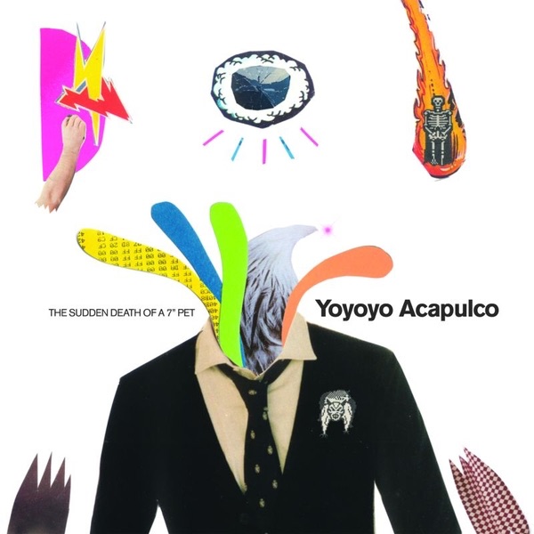 Обложка альбома «The Sudden Death of a 7" Pet - EP» — Yoyoyo Acapulco