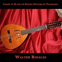 Canon in D for 12 String Guitars by Pachelbel - Single - Walter Rinaldi
