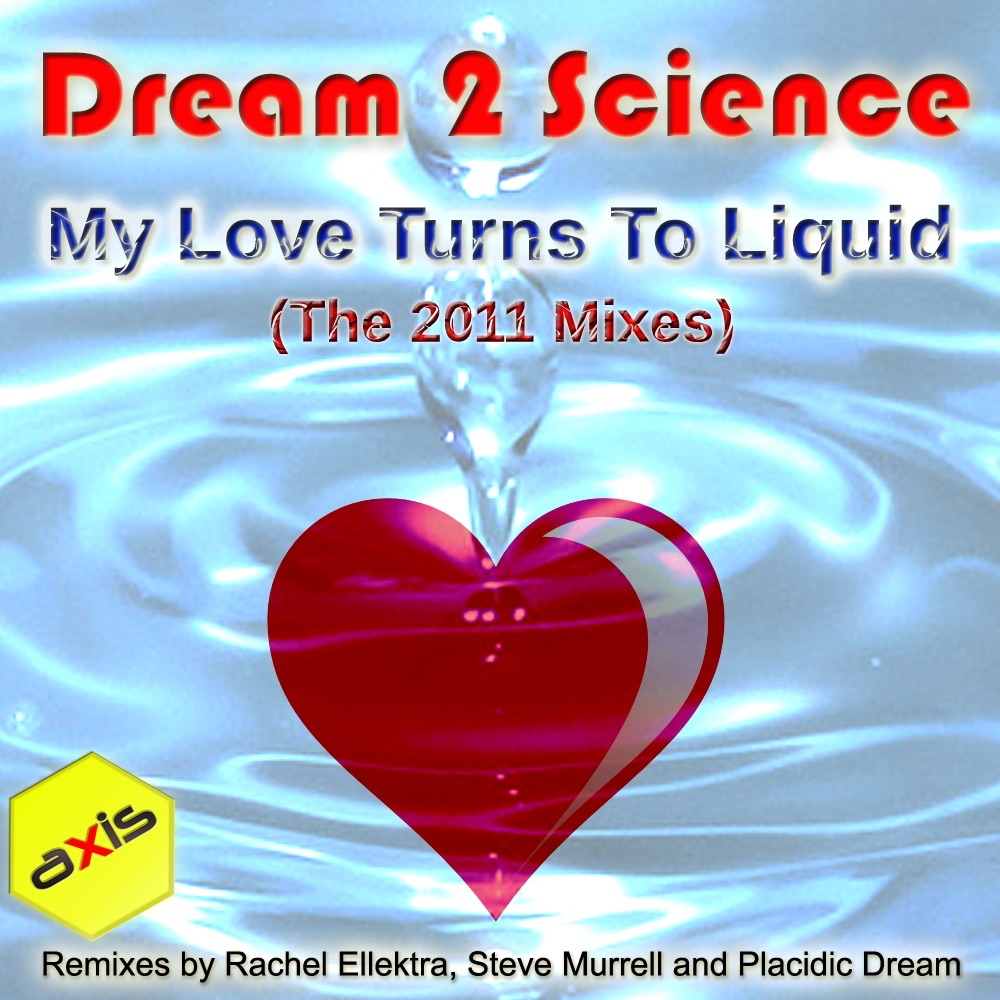 Обложка альбома «My Love Turns To Liquid (2011 Mixes) - EP» — Dream 2 Science