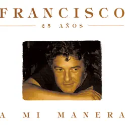 25 Años - A Mi Manera - Francisco