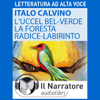 L' Uccel bel-verde e La Foresta-radice-labirinto - Italo Calvino