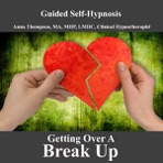 Getting Over a Breakup, Hypnosis for Breaking Up, Healing Your Broken Heart or Heartbreak, Divorce