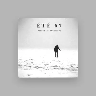 Listen to Été 67, watch music videos, read bio, see tour dates & more!