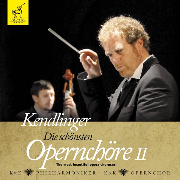 Kendlinger - Die schoensten Opernchoere II