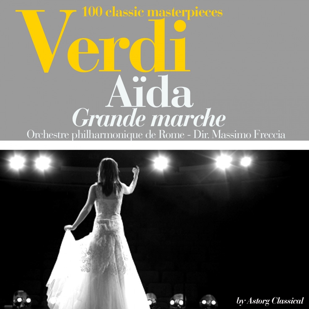 Обложка альбома «Verdi : Aïda, grande marche (100 classic masterpieces) - Single» — Orchestre philharmonique de Rome & Massimo Freccia