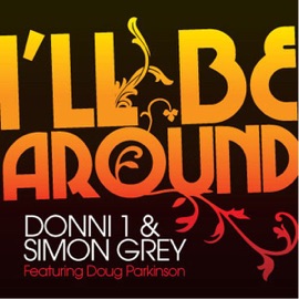 I'll Be Around (Simon Grey's Full Length Mix) Donni 1 & Simon Grey featuring Doug Parkinson