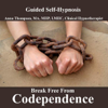 Break Free from Codependence; Hypnosis for Overcoming Codependence, Establishing Boundaries, And Having Healthy Relationships - Anna Thompson