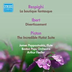 Respighi, O.: Boutique Fantasque (La) - Ibert, J.: Divertissement - Piston, W.: The Incredible Flutist Suite (Boston Pops, Fiedler) (1953, 1956) - Boston Pops Orchestra Respighi, O.: Boutique Fantasque (La) - Ibert, J.: Divertissement - Piston, W.: The Incredible Flutist Suite (Boston Pops, Fiedler) (1953, 1956) - Boston Pops Orchestra