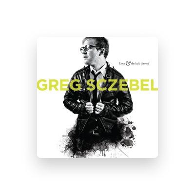 Listen to Greg Sczebel, watch music videos, read bio, see tour dates & more!