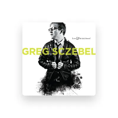Listen to Greg Sczebel, watch music videos, read bio, see tour dates & more!