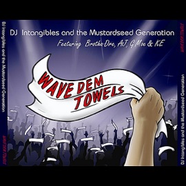 Wave Dem Towels (feat. Brotha Dre, AJ, G Moe & KE) DJ Intangibles & The Mustardseed Generation/