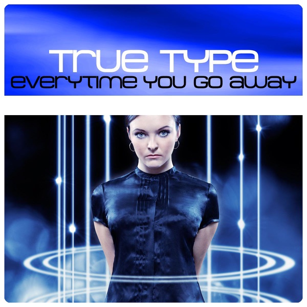Cover True Type - Everytime You Go Away