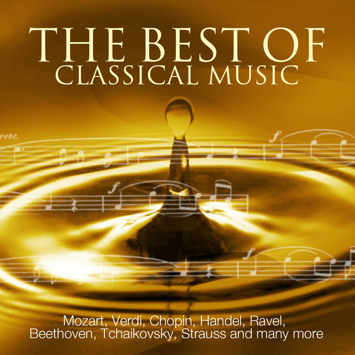 The Best Of Classical Music - Mozart, Beethoven, Dvorak, Grieg, Chopin, Wagner, Tchaikovsky, Handel, Strauss and many more cover art