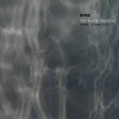 Listen to The Black Session - Paris, 10 May, 2011 (Live) by Wire