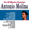 Sus 50 Mejores Canciones - Antonio Molina new Single