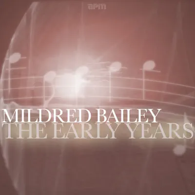 The Early Years - Mildred Bailey The Early Years - Mildred Bailey