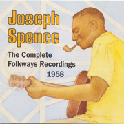 Joseph Spence: The Complete Folkways Recordings, 1958 - Joseph Spence