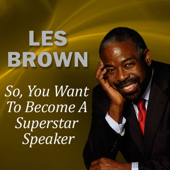 Cover art for So, You Want to Become a Superstar Speaker? by Les Brown