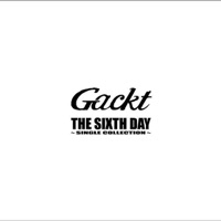 THE SIXTH DAY/SINGLE COLLECTION - GACKT