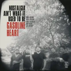 Nostalgia Ain't What It Used To Be - Gasoline Heart Nostalgia Ain't What It Used To Be - Gasoline Heart