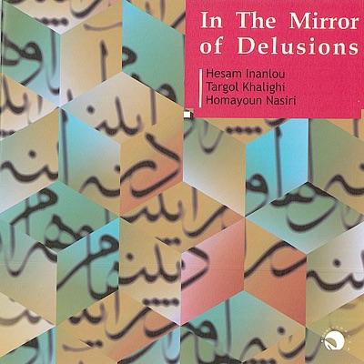 In the Mirror of Delusions(Dar Ayeneye Ohum)-Persian Traditional Music