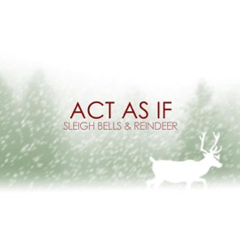 Sleigh Bells & Reindeer (feat. Lucy Schwartz & Brian Fennell) Act As If