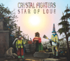 Star of Love - Crystal Fighters
