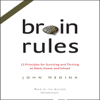 Brain Rules: 12 Principles for Surviving and Thriving at Work, Home, and School (Unabridged) - John J. Medina